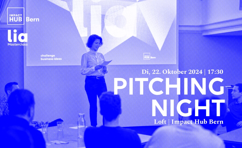 LIA Pitching Night vor hochkarätiger Jury Impact Hub Bern, Spitalgasse 28, 3000 Bern Tickets