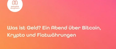Event-Image for 'Was ist Geld? Ein Abend über Bitcoin, Krypto und Fiatwährung'